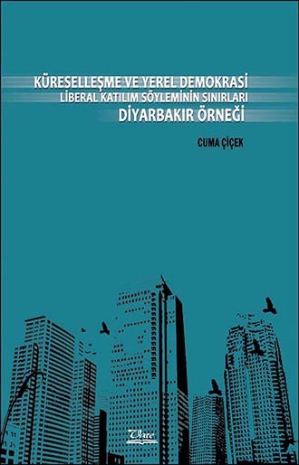 Küreselleşme ve Yerel Demokrasi Liberal Katılım Söyleminin Sınırları Diyarbakır Örneği