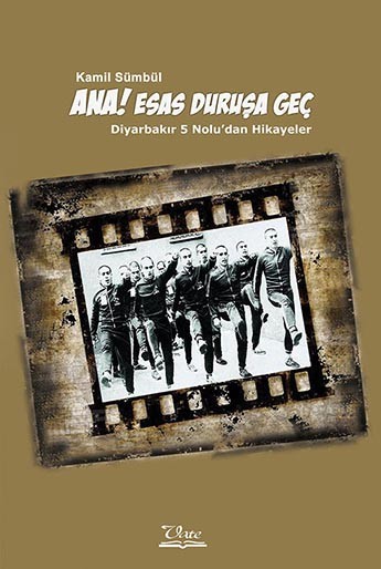Ana Esas Duruşa Geç!!! Diyarbakır 5 Nolu’dan Hikayeler