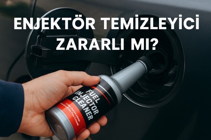 Enjektör Temizleyici Zararlı mı?