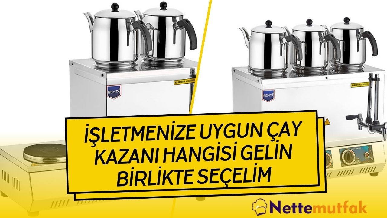 İşletmenize Uygun Çay Kazanını Birlikte Seçelim