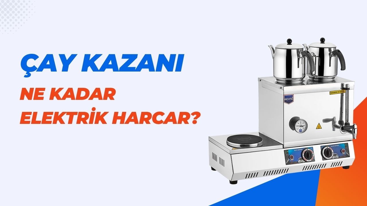 Çay Kazanı Ne Kadar Elektrik Harcar?