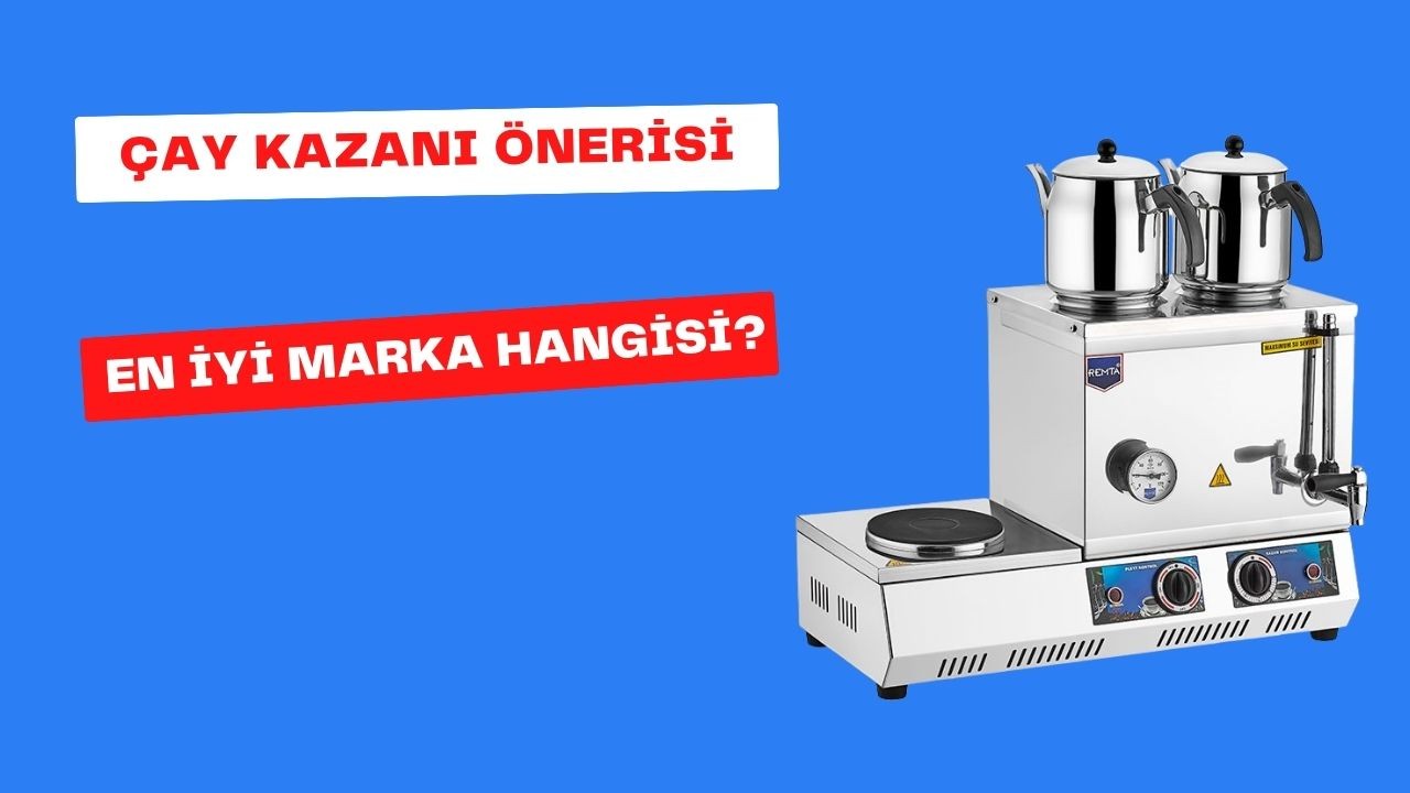 Çay Kazanı Önerisi: En İyi Marka Hangisi?