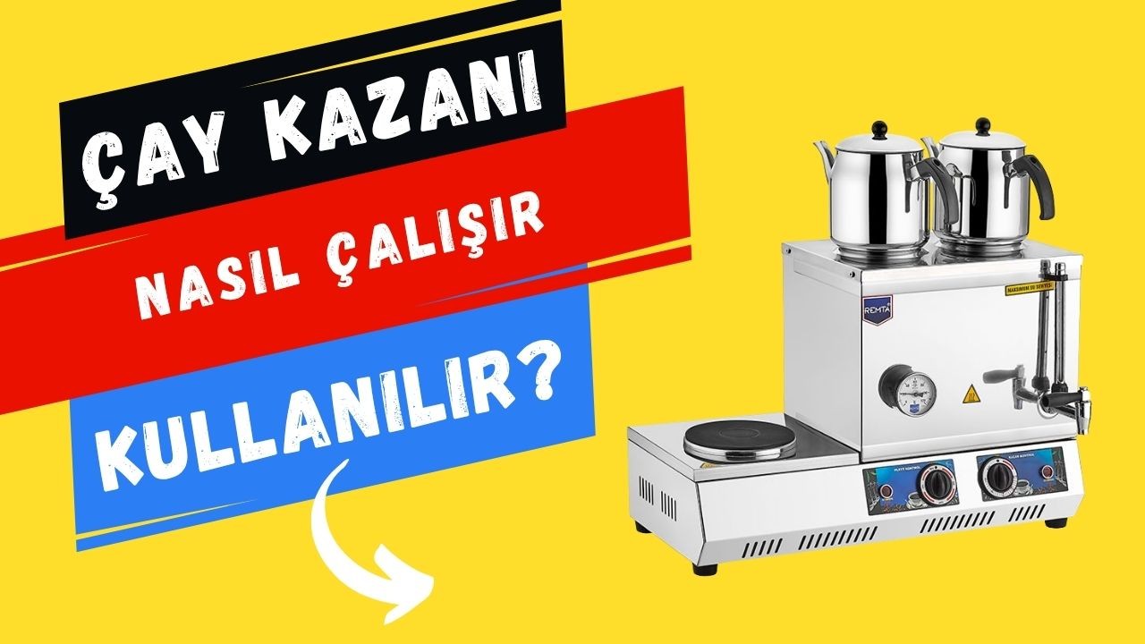 Çay Kazanı Nasıl Çalışır – Çay Ocağı Nasıl Kullanılır?