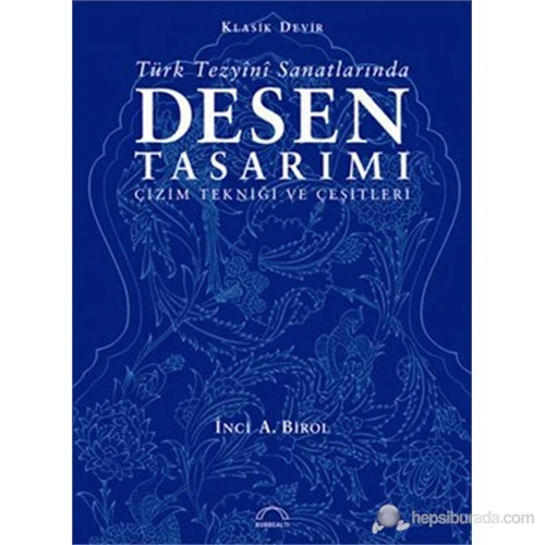 Türk Tezyîni Sanatlarında Desen Tasarımı - İnci A. Birol