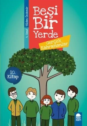 Gerçek Kahramanlar - Beşi Bir Yerde 10. Kitap / 4. Sınıf Okuma Kitabı - Vildan Özdemir