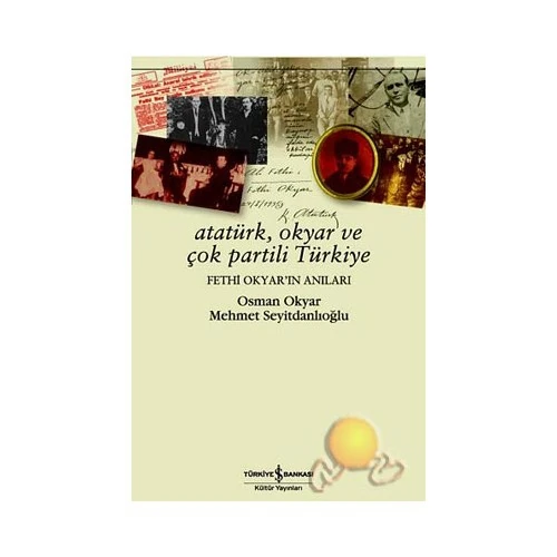 Atatürk, Okyar Ve Çok Partili Türkiye / Fethi Okyar'ın Anıları