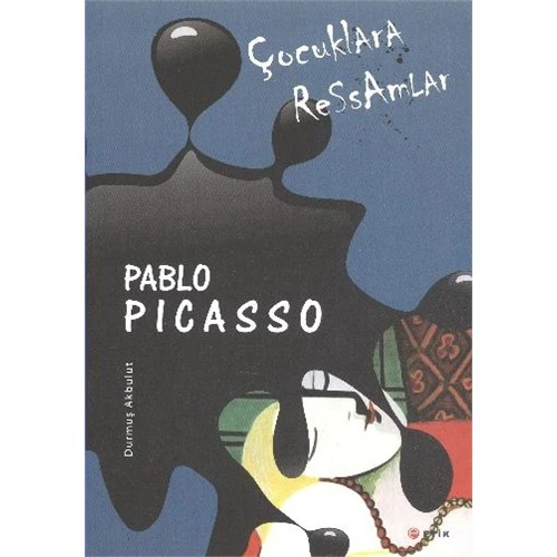 Çocuklara Ressamlar:Pablo Picasso - Durmuş Akbulut