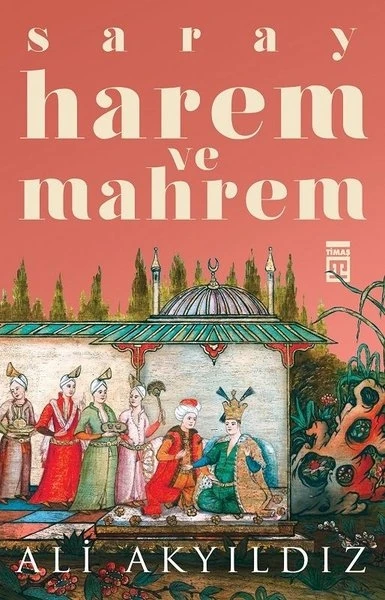 Saray Harem Ve Mahrem - Ali Akyıldız