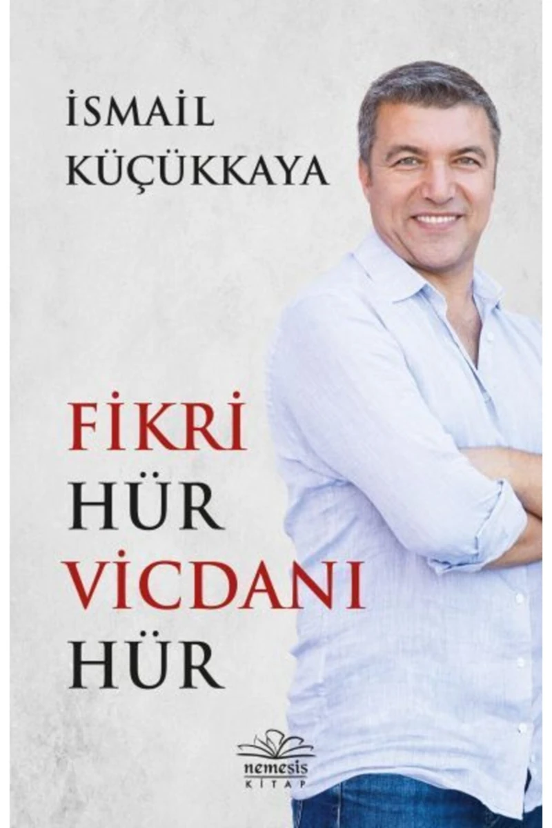 Fikri Hür Vicdanı Hür - İsmail Küçükkaya