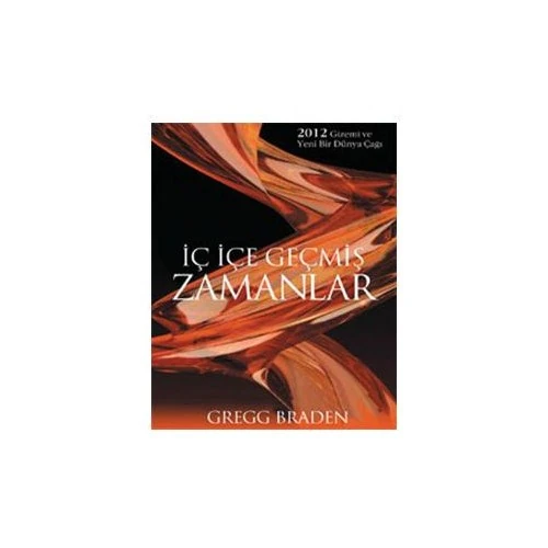 İç İçe Geçmiş Zamanlar-Gregg Braden