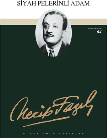 Siyah Pelerinli Adam : 55 - Necip Fazıl Bütün Eserleri - Necip Fazıl Kısakürek