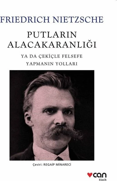 Putların Alacakaranlığı Ya Da Çekiçle Felsefe Yapmanın Yolları - Friedrich Nietzsche