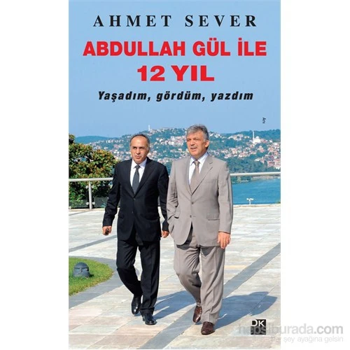 Abdullah Gül ile 12 Yıl - Ahmet Sever