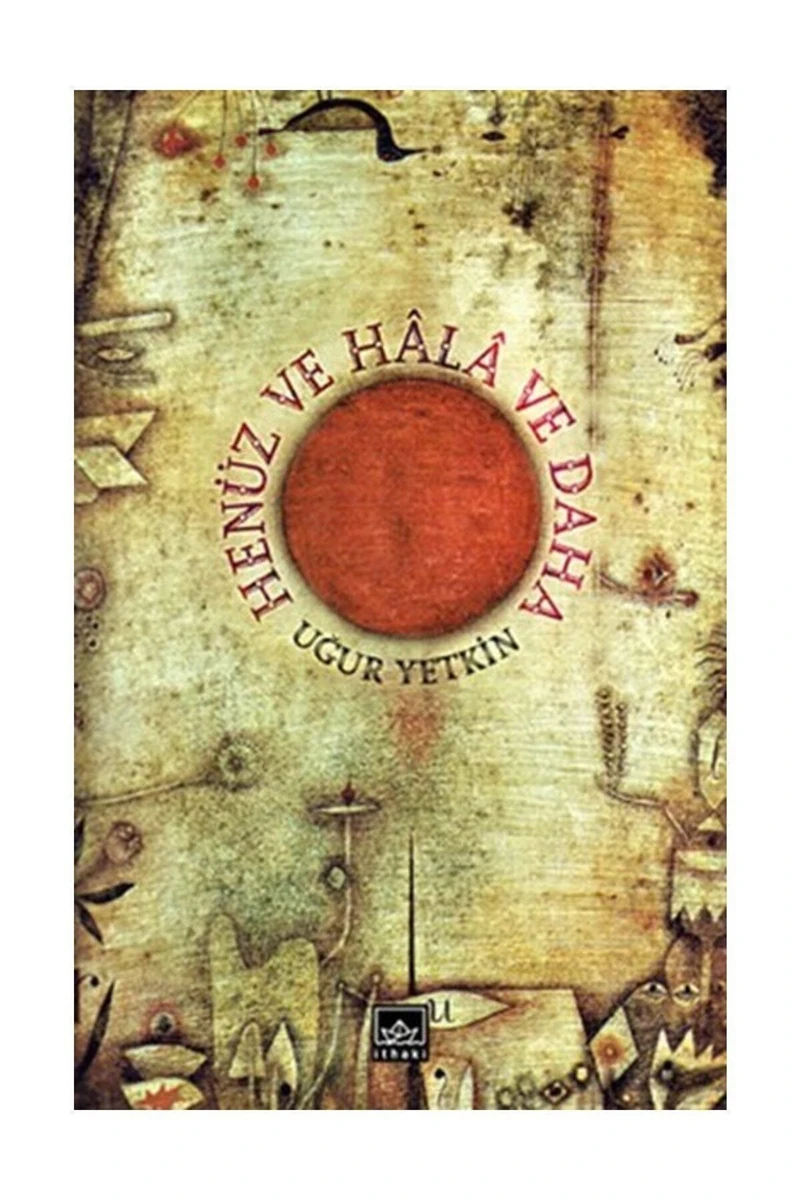 Henüz Ve Hala Ve Daha - Uğur Yetkin