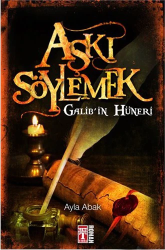 Aşkı Söylemek: Galib’İn Hüneri - Ayla Abak
