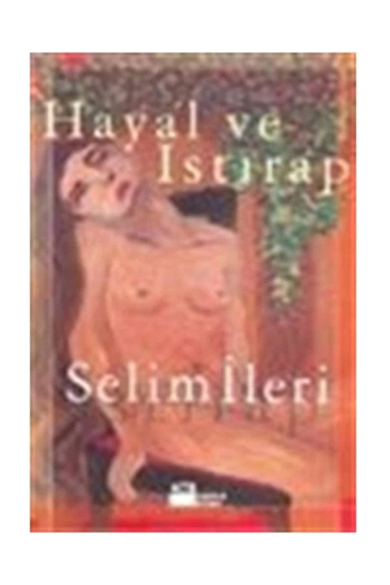 Hayal ve Istırap - Selim İleri