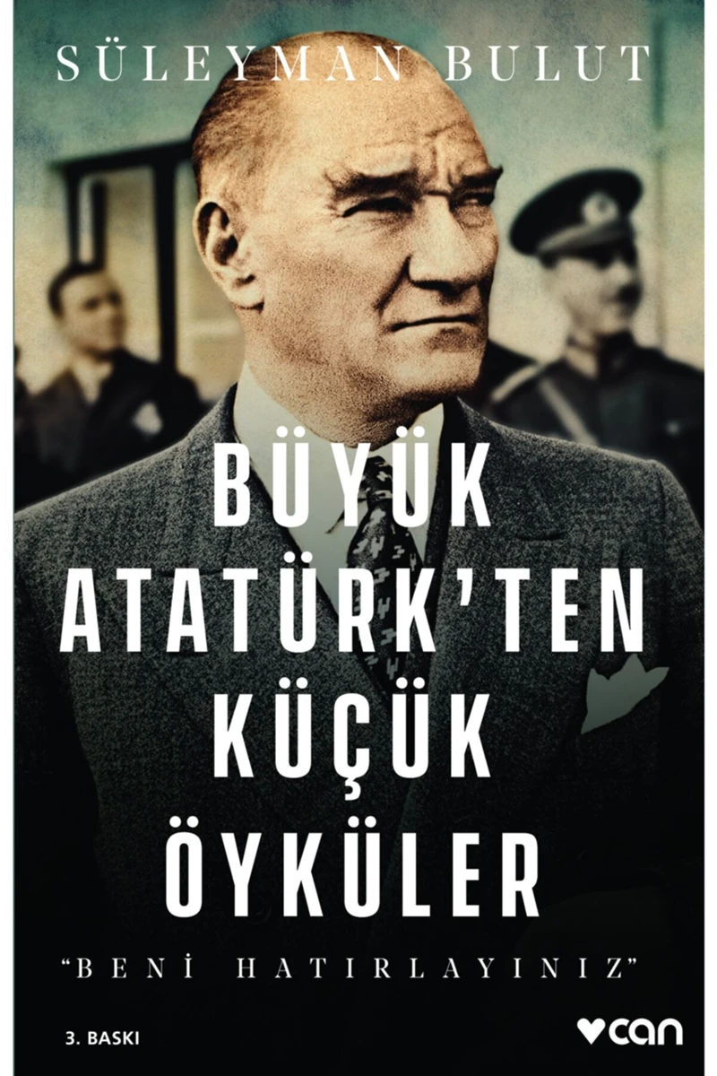 Büyük Atatürk’ten Küçük Öyküler‘’Beni Hatırlayınız’’ - Süleyman Bulut