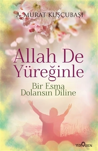 Allah De Yüreğinle(Bir Esma Dolansın Diline)