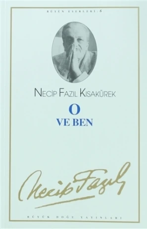 O ve Ben : 6 - Necip Fazıl Bütün Eserleri