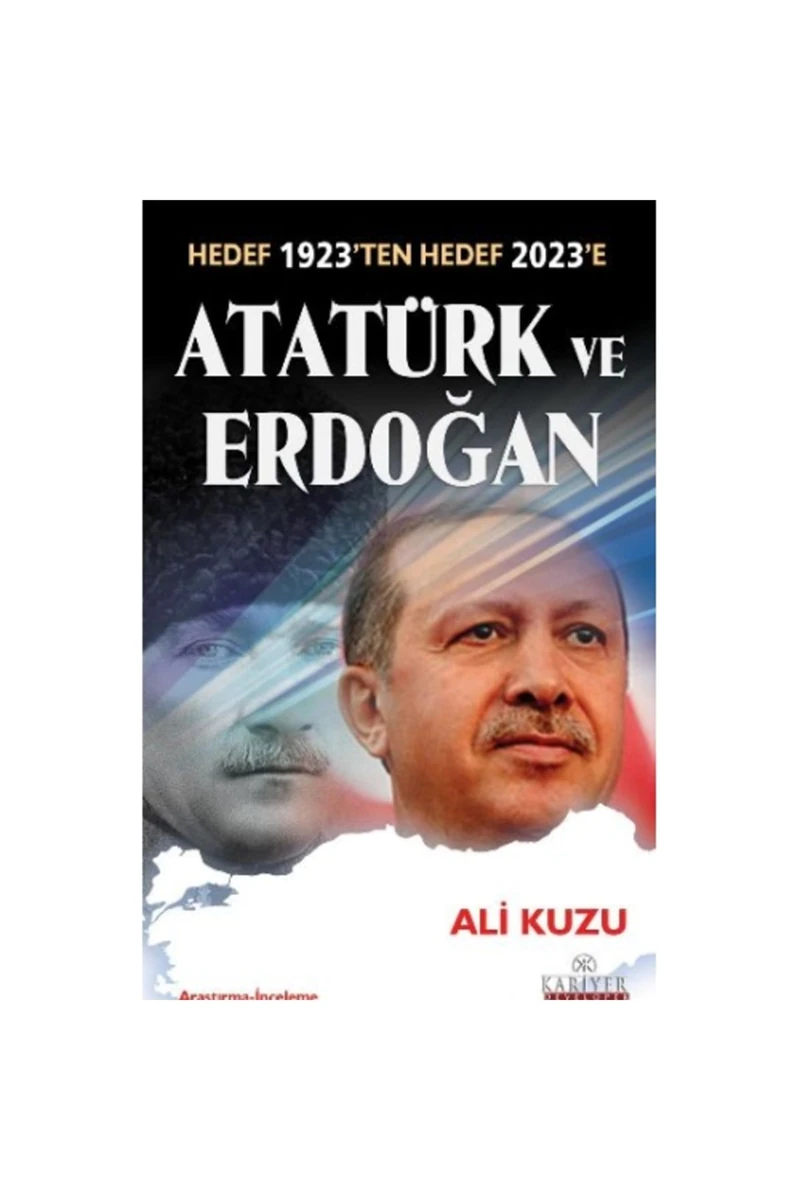 Atatürk ve Erdoğan - (Hedef 1923'ten Hedef 2023'e) - Ali Kuzu
