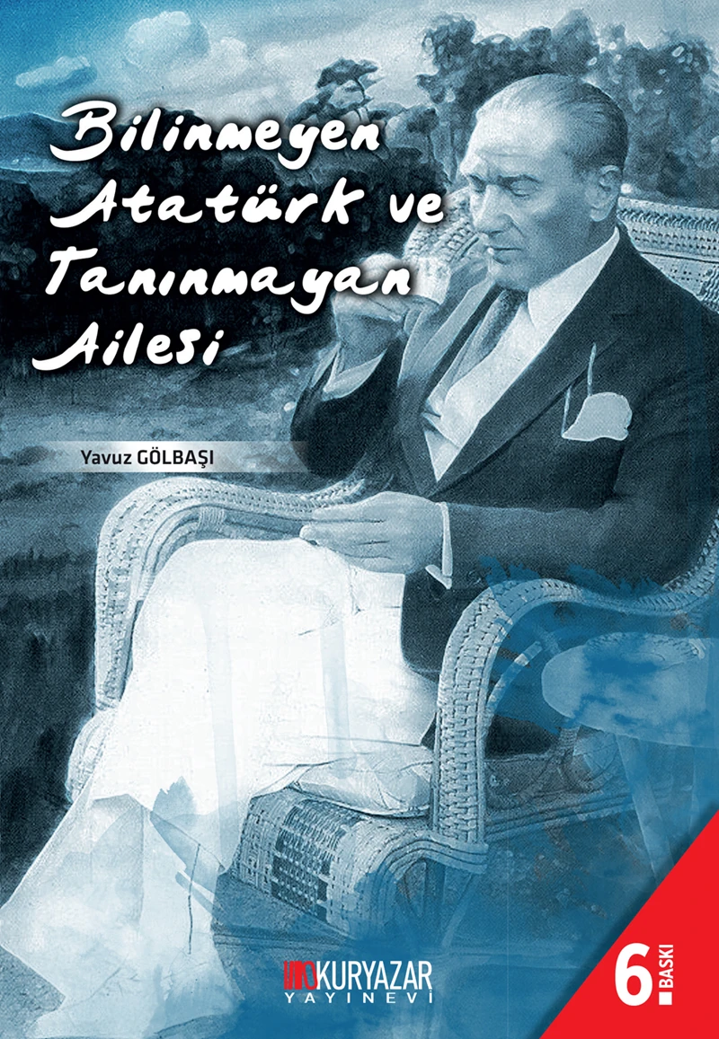 Bilinmeyen Atatürk Ve Tanınmayan Ailesi-Yavuz Gölbaşı
