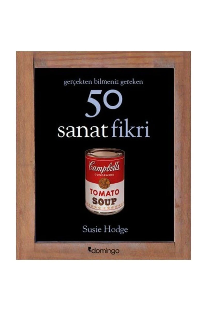 Gerçekten Bilmeniz Gereken 50 Sanat Fikri - Susie Hodge