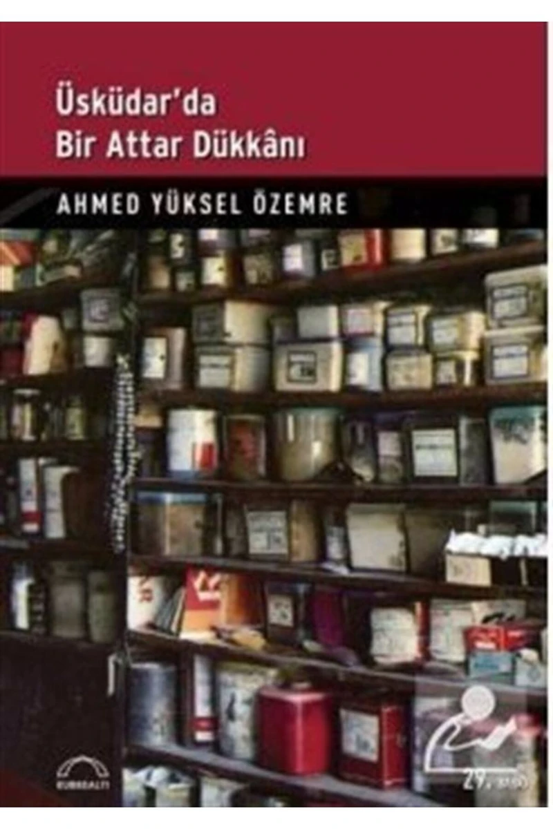 Üsküdar’Da Bir Attâr Dükkânı-Ahmed Yüksel Özemre