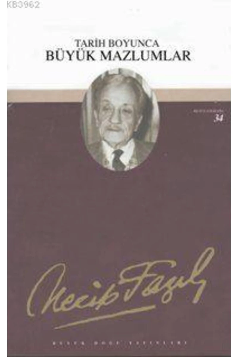Tarih Boyunca Büyük Mazlumlar - Bütün Eserleri 34 - Necip Fazıl Kısakürek