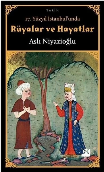 17. Yüzyıl İstanbul'unda Rüyalar ve Hayatlar - Aslı Niyazioğlu