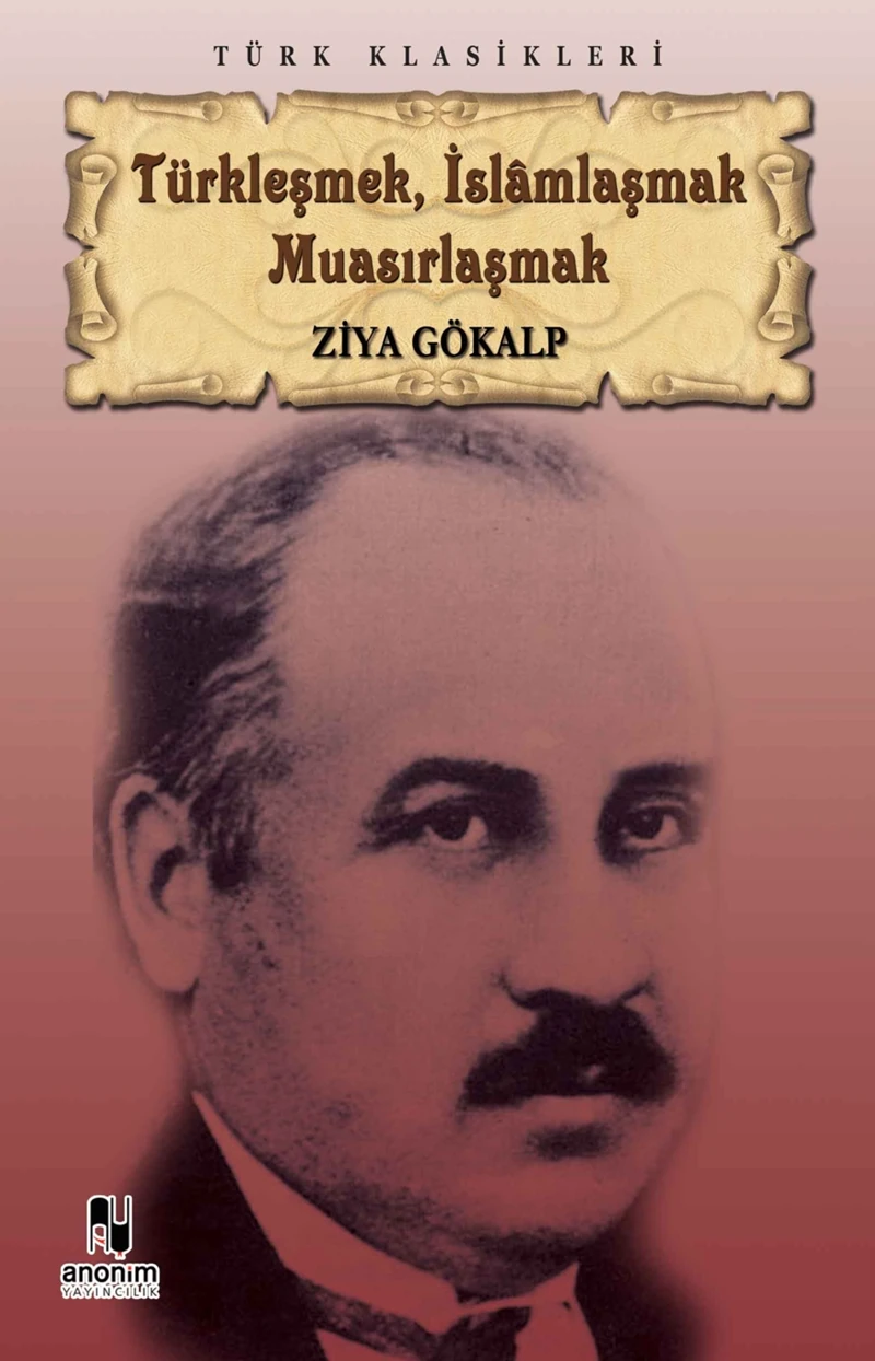 Türkleşmek İslamlaşmak Muasırlaşmak - Ziya Gökalp
