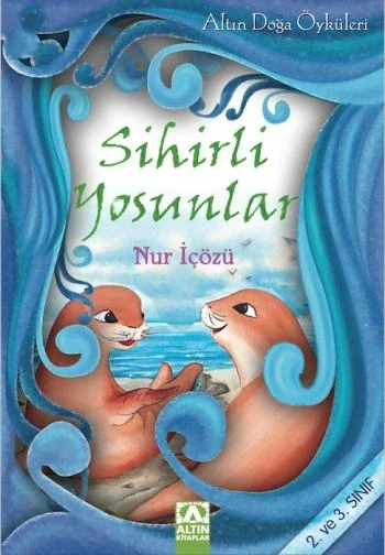Altın Doğa Öyküleri 2 Sihirli Yosunlar-Nur İçözü