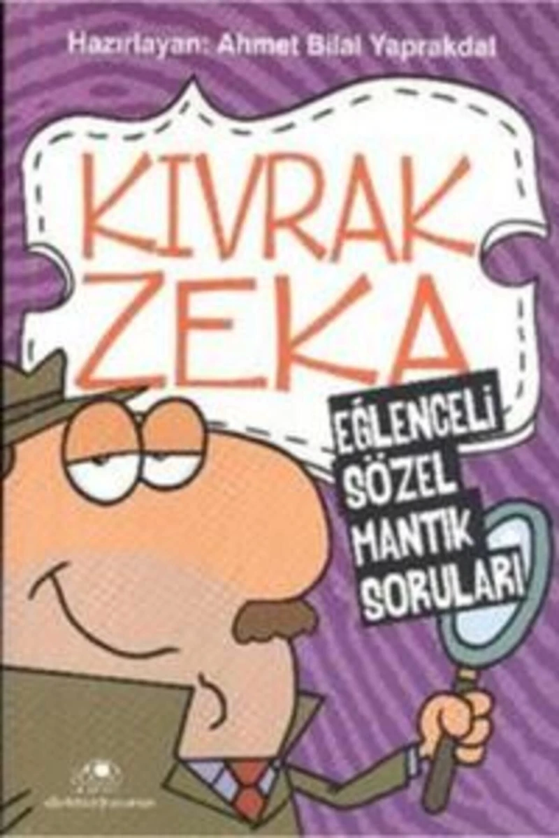 Kıvrak Zeka - Eğlenceli Sözel Mantık Soruları - Ahmet Bilal Yaprakdal