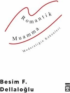 Romantik Muamma & Modernliğin Kökenleri - Besim F. Dellaloğlu