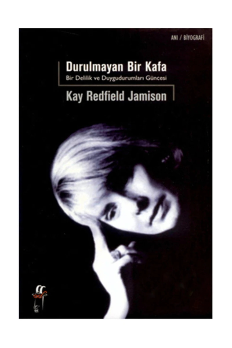 Durulmayan Bir Kafa / Bir Delilik Ve Duygudurumları Güncesi - Kay Redfield Jamison