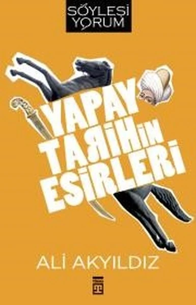 Yapay Tarihin Esirleri - Ali Akyıldız