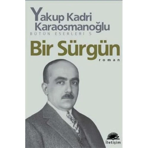 Bir Sürgün: Bütün Eserleri 5 - Yakup Kadri Karaosmanoğlu