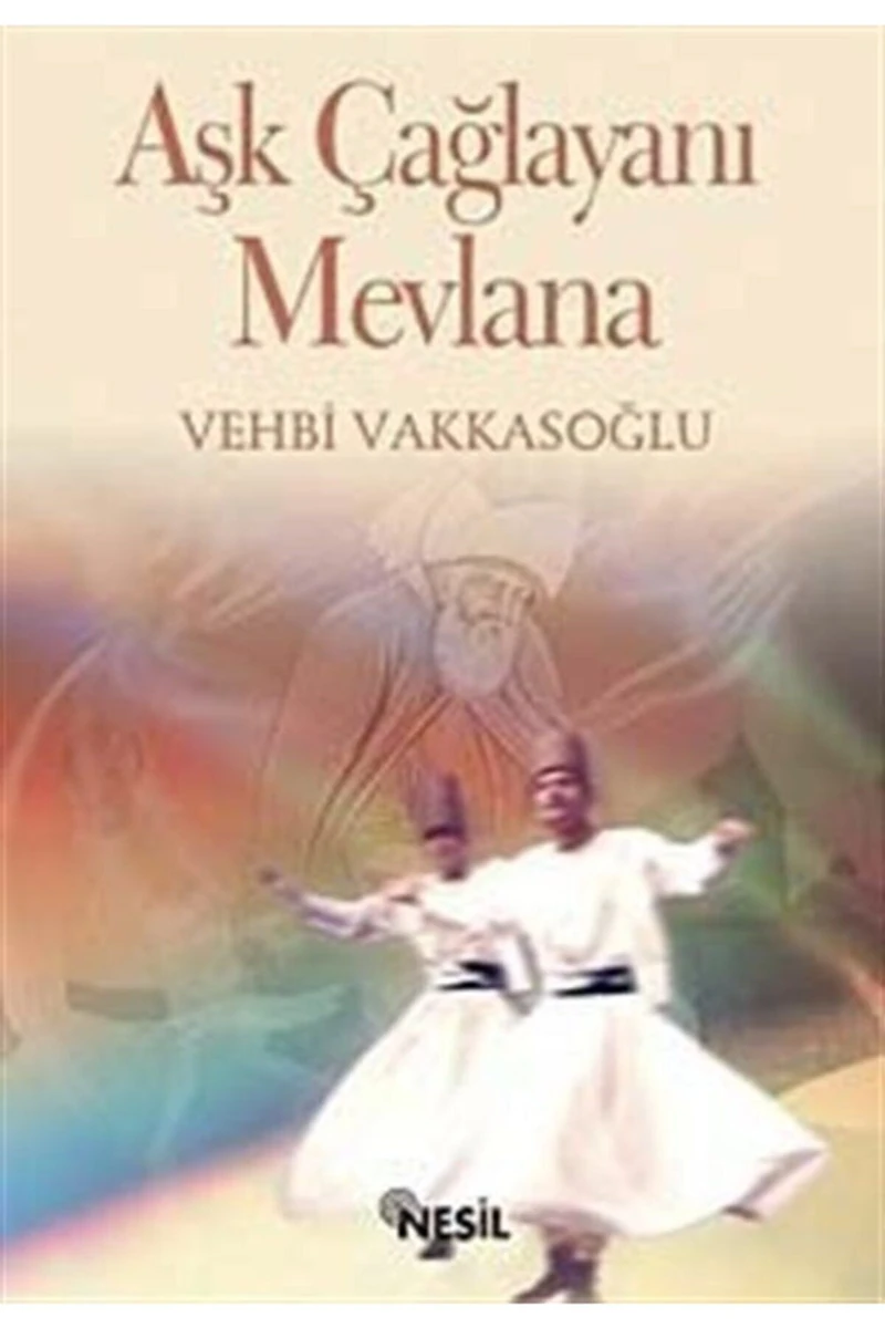 Aşk Çağlayanı Mevlana - Vehbi Vakkasoğlu