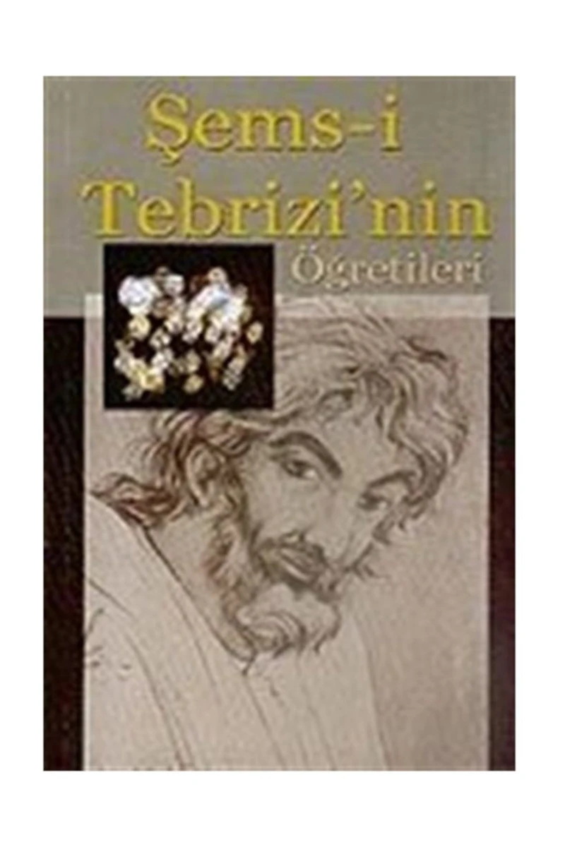 ŞEMS-İ TEBRİZİ'NİN ÖĞRETİLERİ