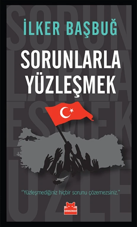 Sorunlarla Yüzleşmek - İlker Başbuğ