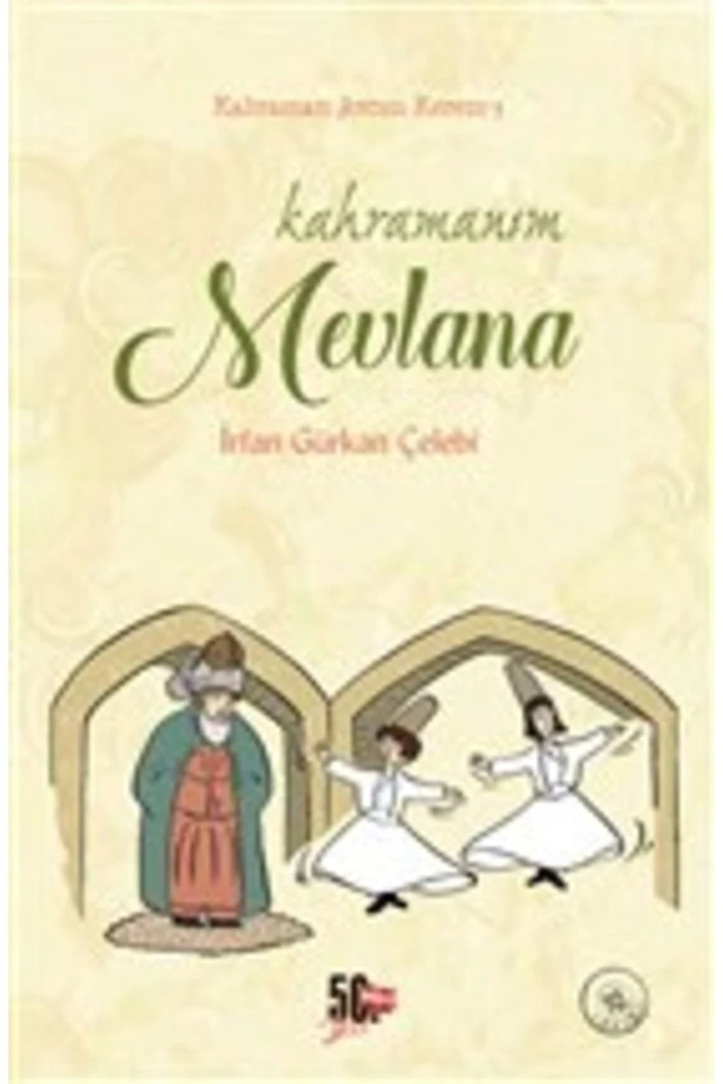 Kahramanım Mevlana (Ciltli) - İrfan Gürkan Çelebi