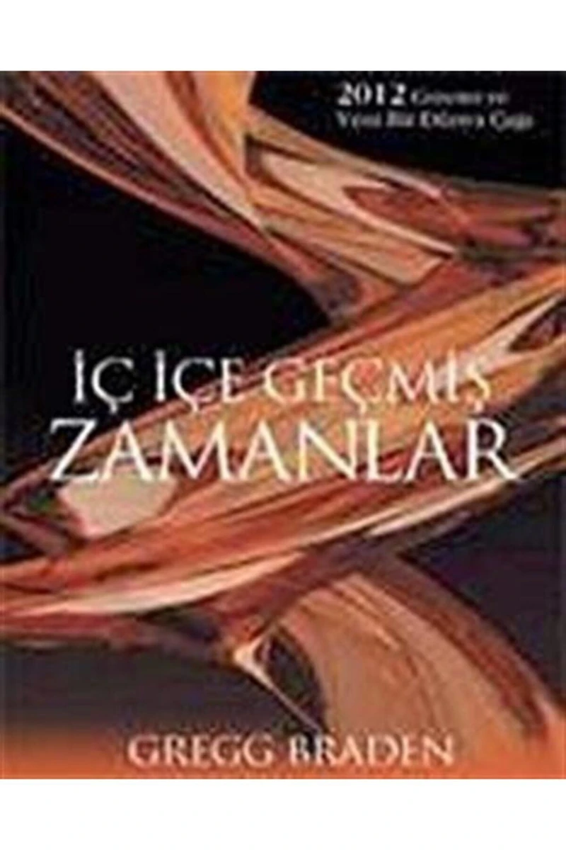 İç İçe Geçmiş Zamanlar-Gregg Braden