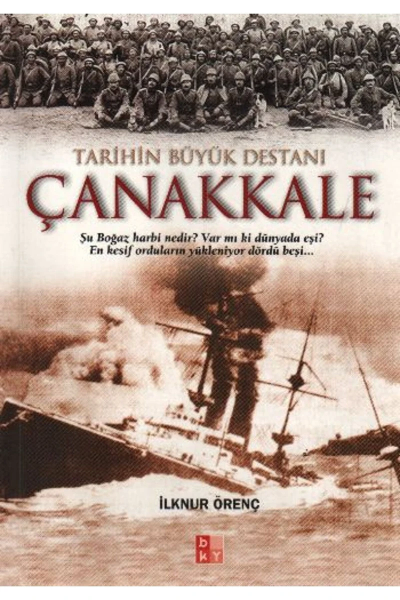 Tarihin Büyük Destanı Çanakkale - İlknur Örenç