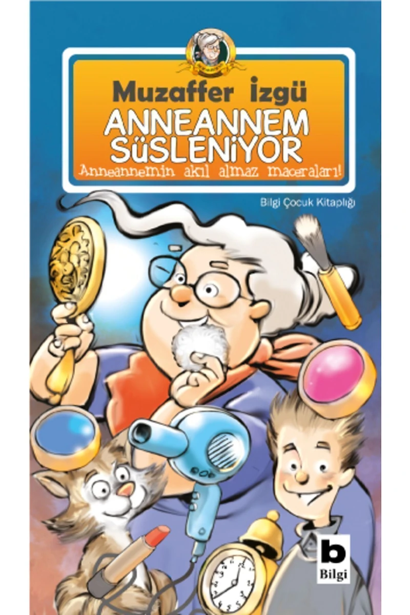 Anneannem Süsleniyor - Anneannemin Akıl Almaz Maceraları Serisi 11