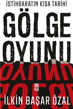 İstihbaratın Kısa Tarihi: Gölge Oyunu - İlkin Başar Özal