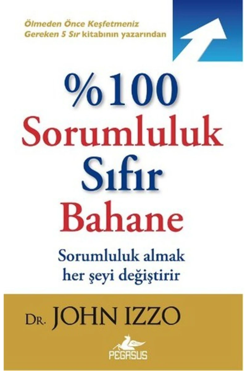 % 100 Sorumluluk Sıfır Bahane - John Izzo