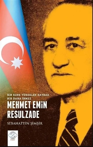 Mehmet Emin Resulzade - Bir Kere Yükselen Bayrak Bir Daha İnmez