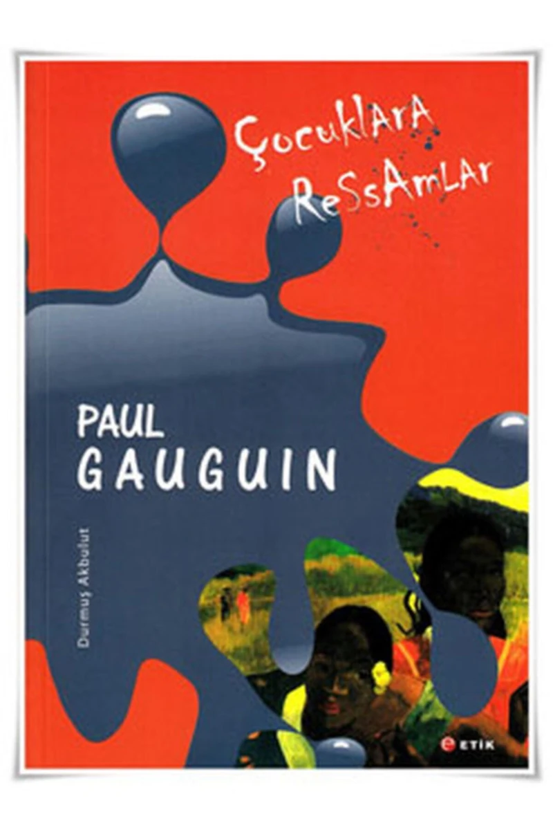 Çocuklara Ressamlar:Paul Gauguin - Durmuş Akbulut