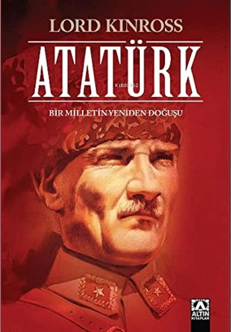 Atatürk / Bir Milletin Yeniden Doğuşu - Lord Kinross