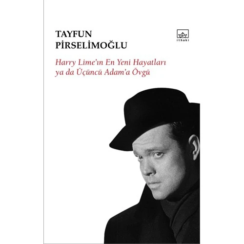 Harry Lime’in En Yeni Hayatları Ya Da Üçüncü Adam’a Övgü - Tayfun Pirselimoğlu