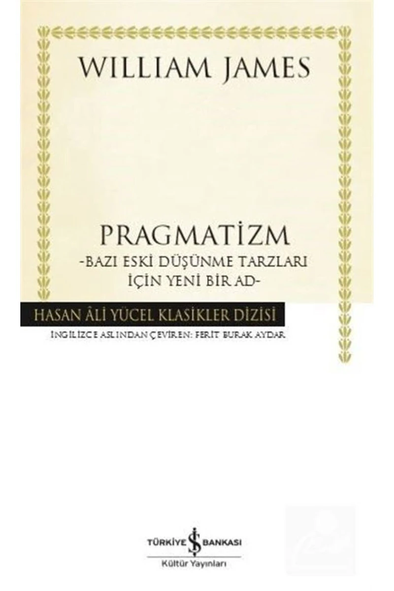 Pragmatizm –Bazı Eski Düşünme Tarzları İçin Yeni Bir Ad- - William James
